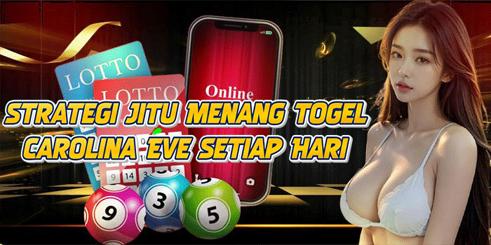Strategi Jitu Menang Togel Carolina Eve Setiap Hari