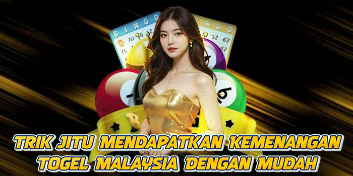 Trik Jitu Mendapatkan Kemenangan Togel Malaysia Dengan Mudah