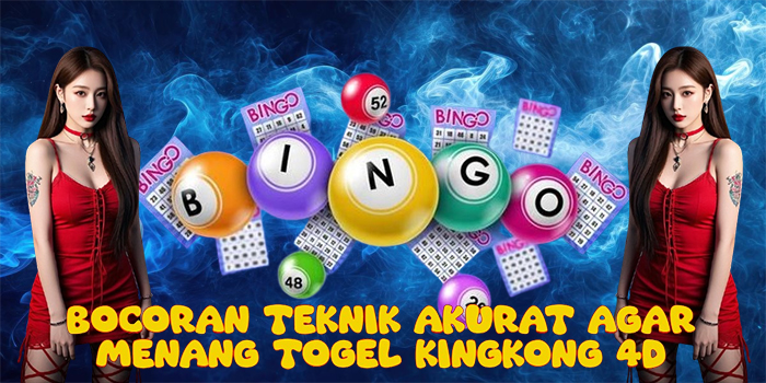 Bocoran Teknik Akurat Agar Menang Togel Kingkong 4D
