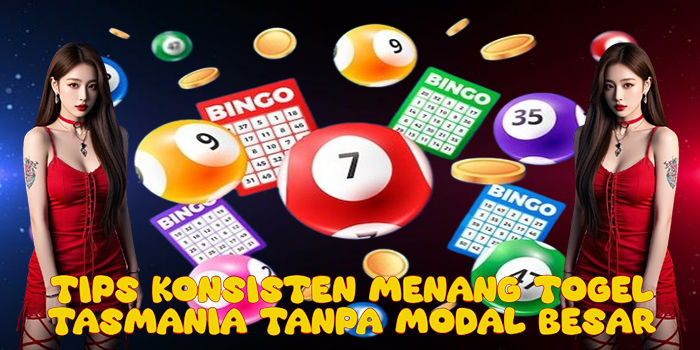 Tips Konsisten Menang Togel Tasmania Tanpa Modal Besar