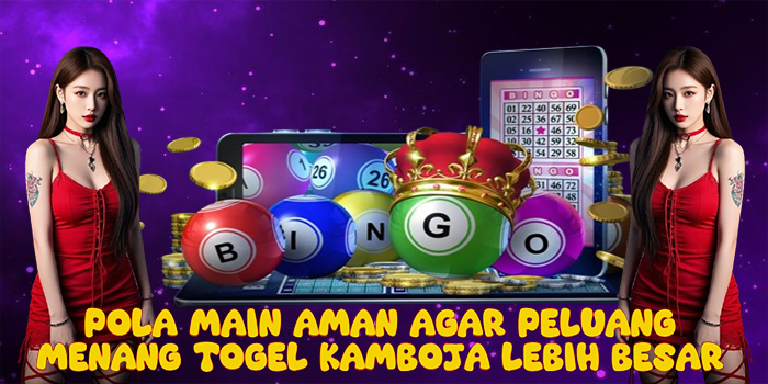 Pola Main Aman Agar Peluang Menang Togel Kamboja Lebih Besar