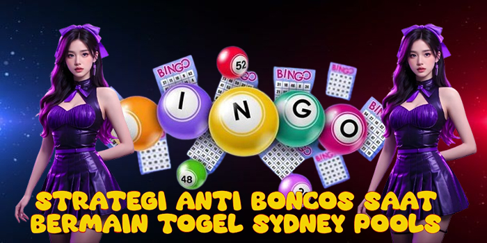 Strategi Anti Boncos Saat Bermain Togel Sydney Pools