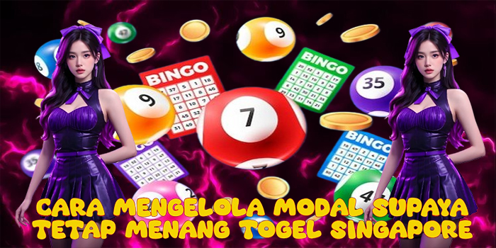 Cara Mengelola Modal Supaya Tetap Menang Togel Singapore